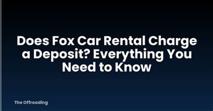 【How-to】Does fox car rental charge a deposit