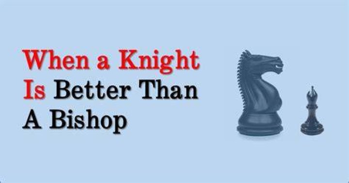Is a knight better than a bishop in chess?