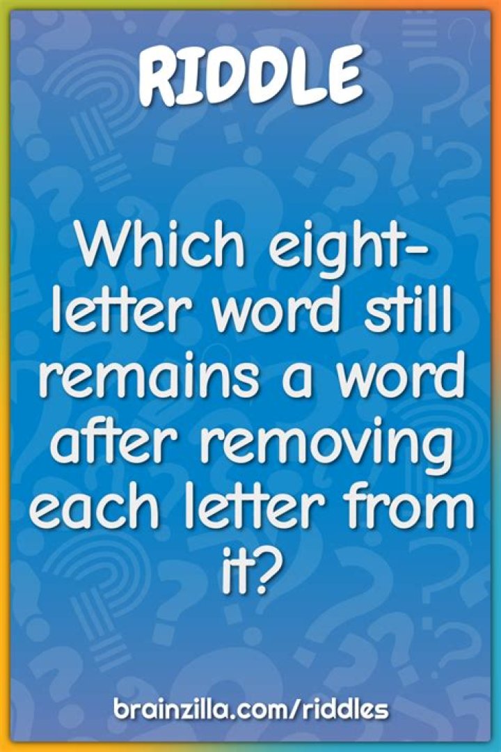 What 8 letter word remains a word answer?