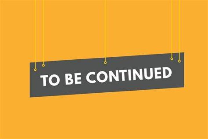 What do to be continued mean?