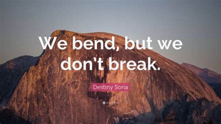 What does it mean to bend but not break?