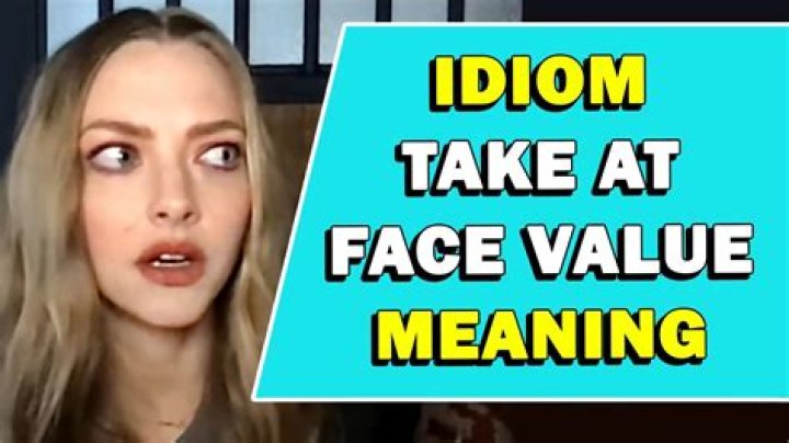 What does it mean to take everything at face value?