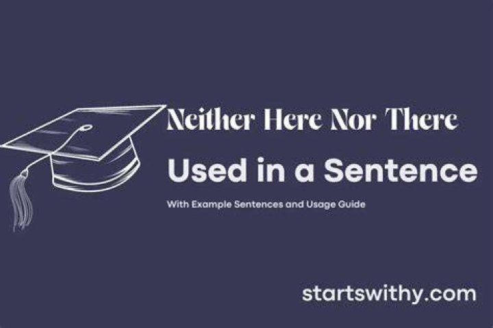 What does it mean when someone says neither here nor there?