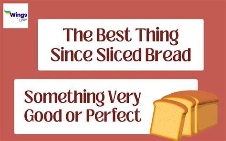 What does it mean when someone says that something is the greatest invention since sliced bread?