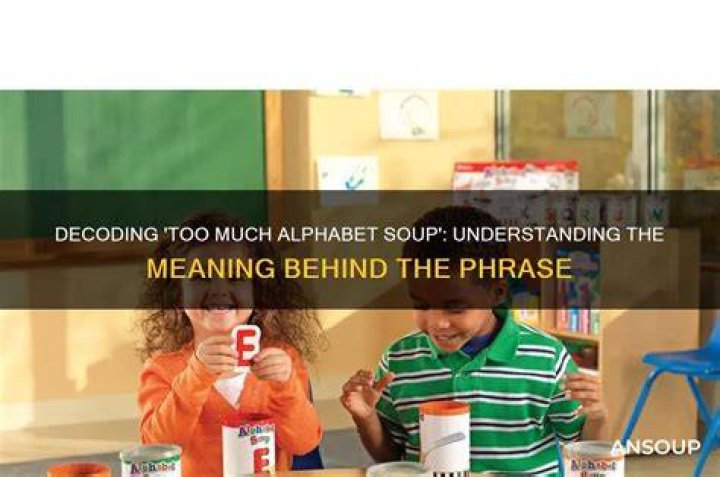 What does the expression alphabet soup mean?