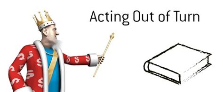 What is acting out of turn?
