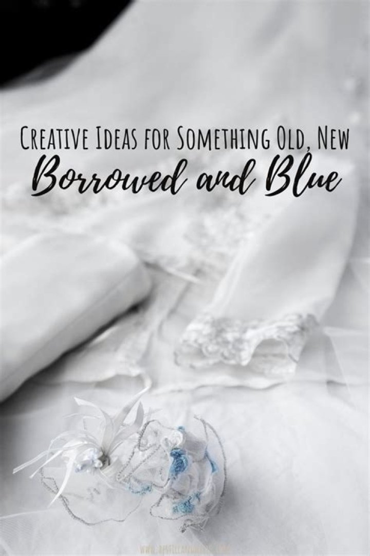 What is something old something new something borrowed something blue ideas?