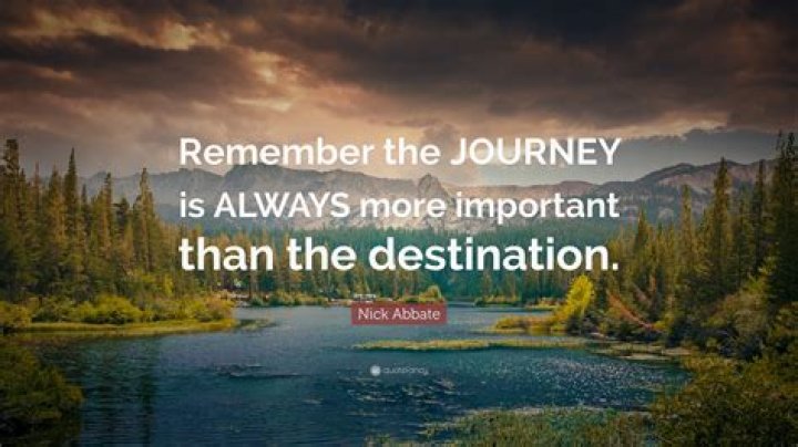 What is the meaning of the journey is more important than the destination?