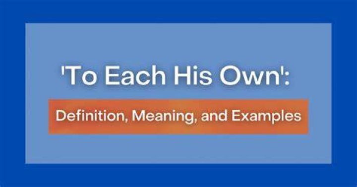 What is the meaning of to each his own?