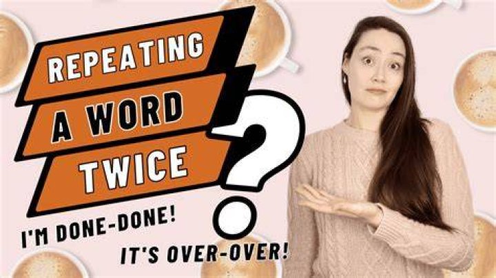 What is the word for saying the same word twice?