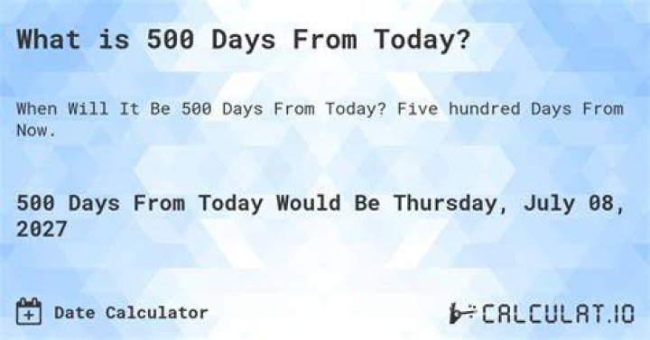 What was 500 days from today?