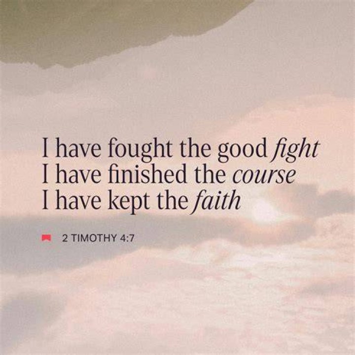 Who said I have fought a good fight I have finished my course I have kept the faith?