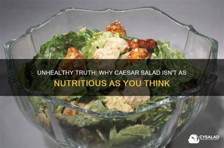 Why are Caesar salads unhealthy?