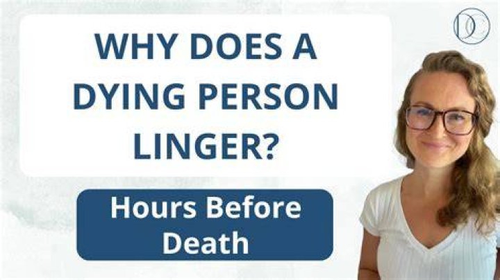 Why does a dying person linger?