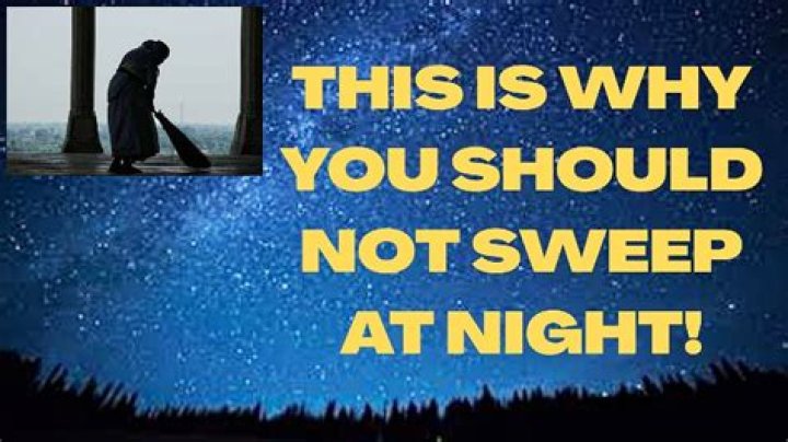 Why should we not sweep at night?