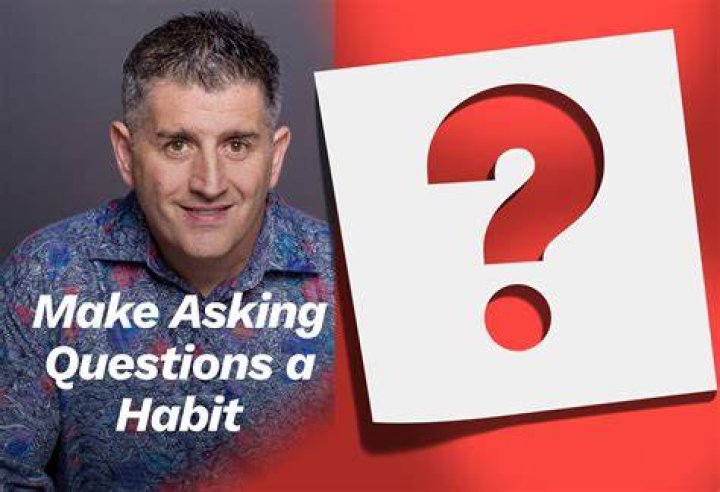 Why should you ask more questions?