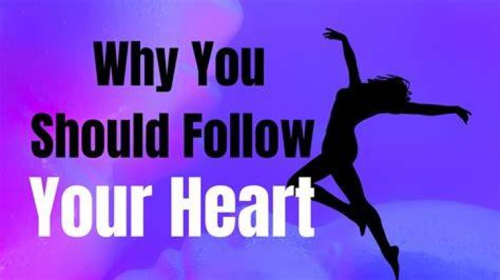 Why you should Follow Your Heart?